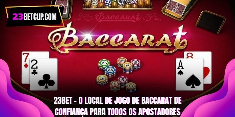 23bet-o-local-de-jogo-de-baccarat-de-confiança-para-todos-os-apostadores