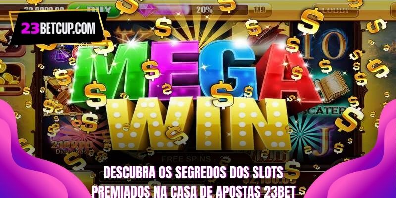 descubra-os-segredos-dos-slots-premiados-na-casa-de-apostas-23bet