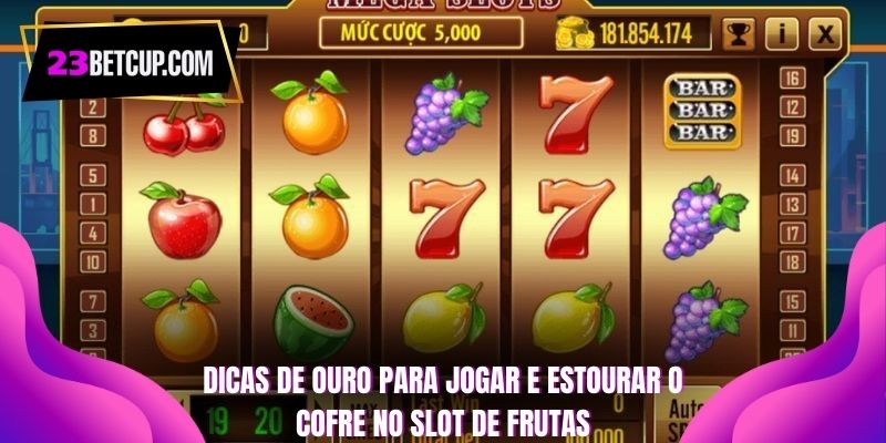 dicas-de-ouro-para-jogar-e-estourar-o-cofre-no-slot-de-frutas