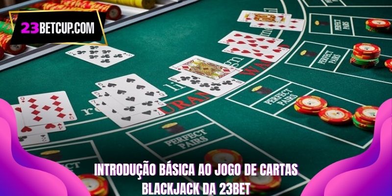 introduçao-basica-ao-jogo-de-cartas-blackjack-da-23bet