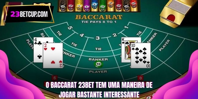 o-baccarat-23bet-tem-uma-maneira-de-jogar-bastante-interessante